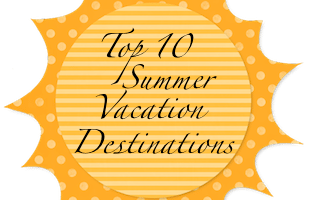 top 10 summer vacation destinations